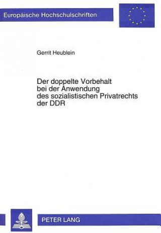 Carte Der doppelte Vorbehalt bei der Anwendung des sozialistischen Privatrechts der DDR Gerrit Heublein