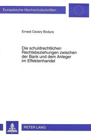 Kniha Schuldrechtlichen Rechtsbeziehungen Zwischen Der Bank Und Dem Anleger Im Effektenhandel Ernest Bodura