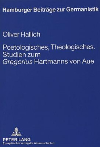 Βιβλίο Poetologisches, Theologisches.- Studien zum Â«GregoriusÂ» Hartmanns von Aue Oliver Hallich