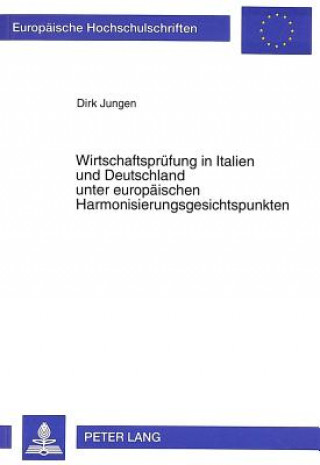 Könyv Wirtschaftspruefung in Italien und Deutschland unter europaeischen Harmonisierungsgesichtspunkten Dirk Jungen