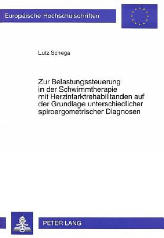 Книга Zur Belastungssteuerung in der Schwimmtherapie mit Herzinfarktrehabilitanden auf der Grundlage unterschiedlicher spiroergometrischer Diagnosen Lutz Schega