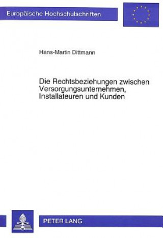 Carte Die Rechtsbeziehungen zwischen Versorgungsunternehmen, Installateuren und Kunden Hans-Martin Dittmann