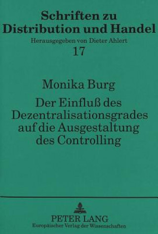 Kniha Der Einflu des Dezentralisationsgrades auf die Ausgestaltung des Controlling Monika Burg