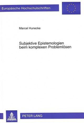 Carte Subjektive Epistemologien beim komplexen Problemloesen Marcel Hunecke