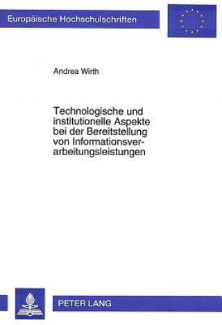 Könyv Technologische und institutionelle Aspekte bei der Bereitstellung von Informationsverarbeitungsleistungen Andrea Wirth