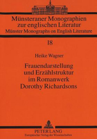 Knjiga Frauendarstellung und Erzaehlstruktur im Romanwerk Dorothy Richardsons Heike Wagner