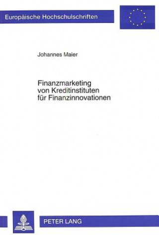 Kniha Finanzmarketing von Kreditinstituten fuer Finanzinnovationen Johannes Maier
