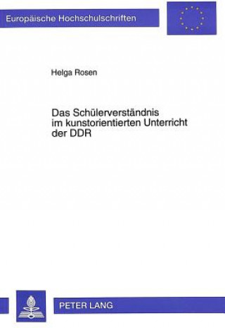 Kniha Das Schuelerverstaendnis im kunstorientierten Unterricht der DDR Helga Rosen