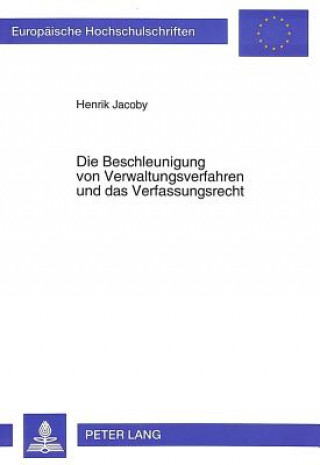 Carte Die Beschleunigung von Verwaltungsverfahren und das Verfassungsrecht Henrik Jacoby