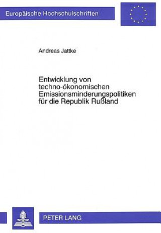 Kniha Entwicklung von techno-oekonomischen Emissionsminderungspolitiken fuer die Republik Ruland Andreas Jattke