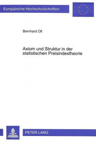 Carte Axiom und Struktur in der statistischen Preisindextheorie Bernhard Olt