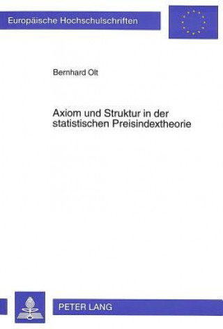 Kniha Axiom und Struktur in der statistischen Preisindextheorie Bernhard Olt