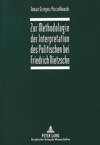 Carte Zur Methodologie der Interpretation des Politischen bei Friedrich Nietzsche Tomasz Grzegorz Pszczólkowski
