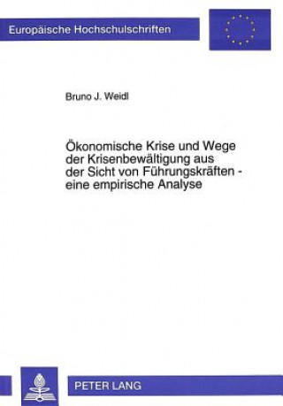 Kniha Oekonomische Krise und Wege der Krisenbewaeltigung aus der Sicht von Fuehrungskraeften - eine empirische Analyse Bruno Weidl