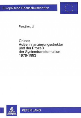 Könyv Chinas Auenfinanzierungsstruktur und der Proze der Systemtransformation 1979-1993 Fengjiang Li