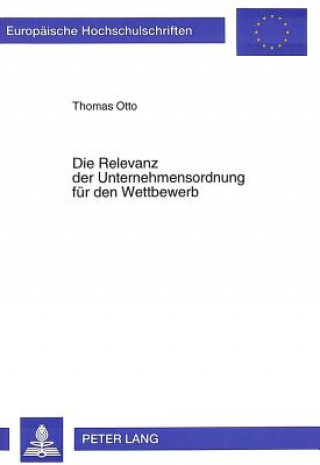 Kniha Die Relevanz der Unternehmensordnung fuer den Wettbewerb Thomas Otto