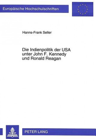 Kniha Die Indienpolitik der USA unter John F. Kennedy und Ronald Reagan Hanns-Frank Seller