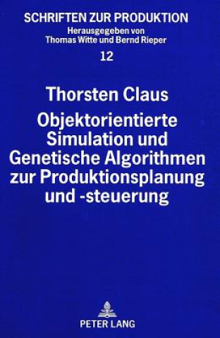 Kniha Objektorientierte Simulation und Genetische Algorithmen zur Produktionsplanung und -steuerung Thorsten Claus