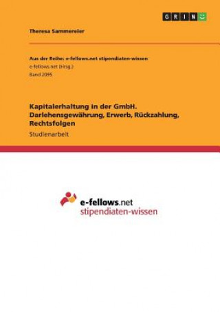 Knjiga Kapitalerhaltung in der GmbH. Darlehensgewahrung, Erwerb, Ruckzahlung, Rechtsfolgen Theresa Sammereier