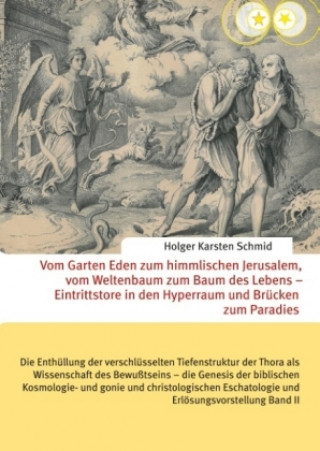 Książka Vom Garten Eden zum himmlischen Jerusalem, vom Weltenbaum zum Baum des Lebens - Eintrittstore in den Hyperraum und Brücken zum Paradies. Bd.2 Holger Karsten Schmid