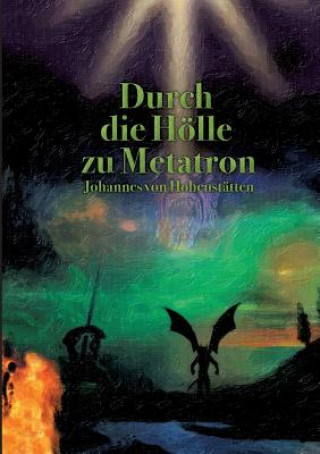 Книга Durch die Hoelle zu Metatron Johannes H. von Hohenstätten
