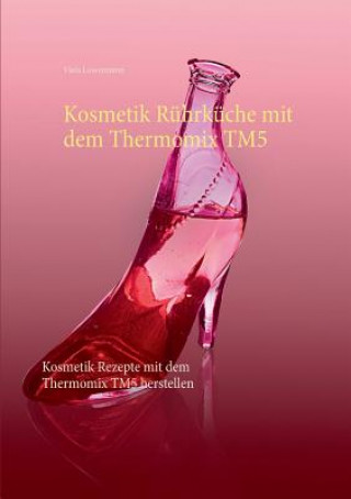 Carte Kosmetik Ruhrkuche mit dem Thermomix TM5 Viola Lossermann