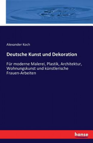 Knjiga Deutsche Kunst und Dekoration Alexander Koch