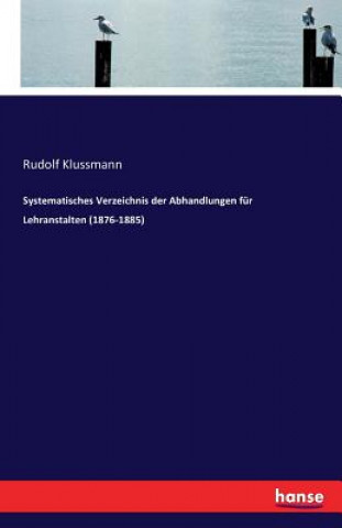 Kniha Systematisches Verzeichnis der Abhandlungen fur Lehranstalten (1876-1885) Rudolf Klussmann