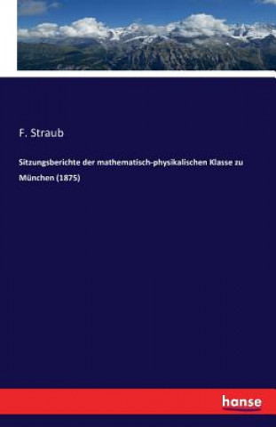 Książka Sitzungsberichte der mathematisch-physikalischen Klasse zu Munchen (1875) F Straub