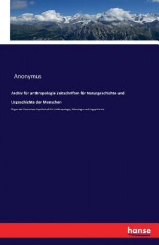 Carte Archiv fur anthropologie Zeitschriften fur Naturgeschichte und Urgeschichte der Menschen Anonymus