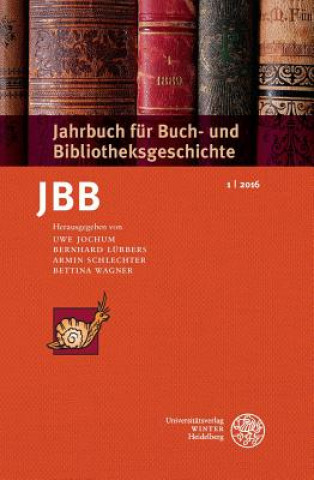 Könyv Jahrbuch für Buch- und Bibliotheksgeschichte 1 | 2016 Uwe Jochum