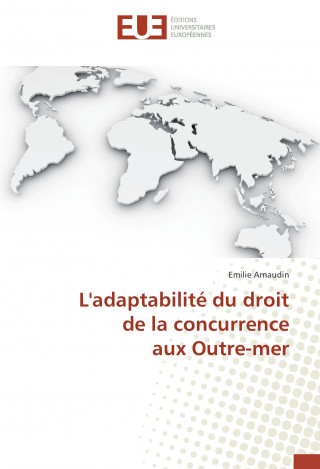 Knjiga L'adaptabilité du droit de la concurrence aux Outre-mer Emilie Arnaudin