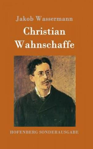 Книга Christian Wahnschaffe Jakob Wassermann