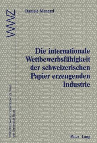 Kniha Die internationale Wettbewerbsfaehigkeit der schweizerischen Papier erzeugenden Industrie Daniele Menozzi