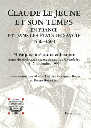 Carte Claude Le Jeune et son temps en France et dans les Etats de Savoie (1530-1600) Marie-Thér?se Bouquet-Boyer