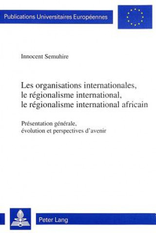 Könyv Les organisations internationales, le regionalisme international, le regionalisme international africain Innocent Semuhire