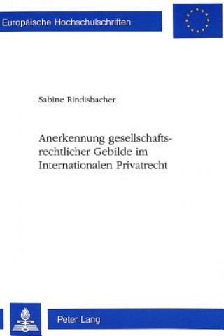 Kniha Anerkennung gesellschaftsrechtlicher Gebilde im Internationalen Privatrecht Sabine Rindisbacher