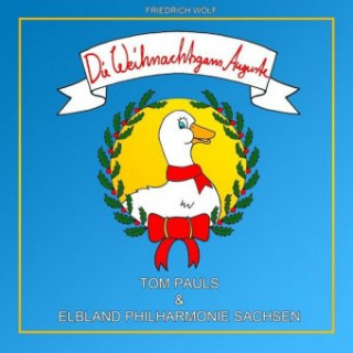 Audio Die Weihnachtsgans Auguste - Tom Pauls und die Elblandphilharmonie Sachsen, 1 Audio-CD Friedrich Wolf