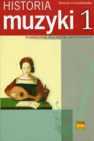 Könyv Historia muzyki 1 Podrecznik dla szkol muzycznych Danuta Gwizdalanka