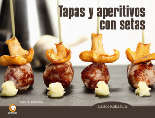 Kniha Tapas y aperitivos con setas CARLOS ROBAFUM