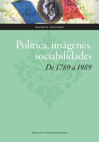 Kniha Política, imágenes, sociabilidades: de 1789 a 1989 MAURICE AGULHON