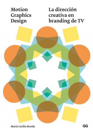 Libro Motion graphics design - La dirección creativa en branding televisivo MARIA CECILIA BRARDA