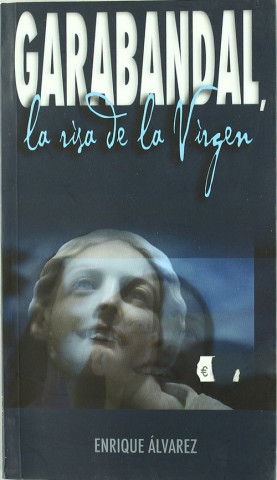 Книга Garabandal, la risa de la Virgen ENRIQUE ALVAREZ