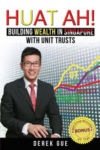 Книга Huat Ah! Building Wealth in Singapore with Unit Trusts Derek Wei Teck Gue