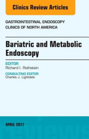 Kniha Bariatric and Metabolic Endoscopy, An Issue of Gastrointestinal Endoscopy Clinics Richard I. Rothstein