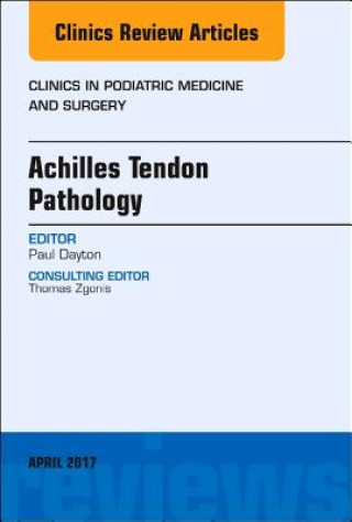 Knjiga Achilles Tendon Pathology, An Issue of Clinics in Podiatric Medicine and Surgery Paul D. Dayton