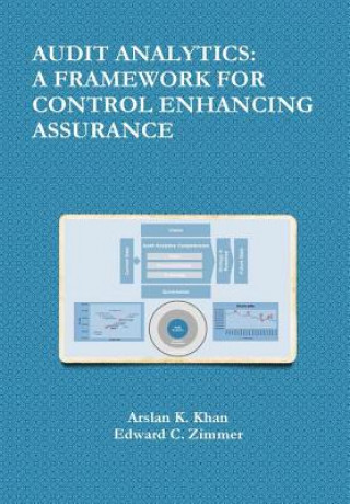 Knjiga Audit Analytics: A Framework for Control Enhancing Assurance Arslan K. Khan