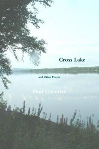 Kniha Cross Lake and Other Poems Paul Cormier