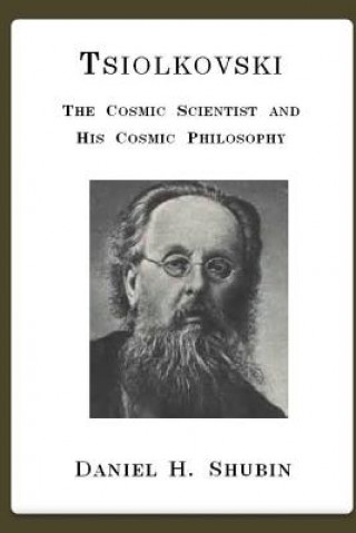 Knjiga Tsiolkovski, the Cosmic Scientist and His Cosmic Philosophy Daniel H. Shubin