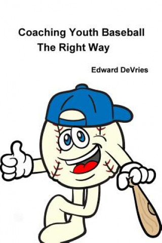 Kniha Coaching Youth Baseball - the Right Way Edward DeVries